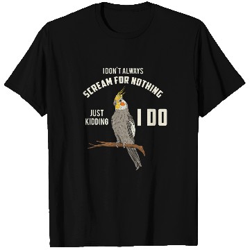 Discover Funny Cockatiel I Dont Always Scream I Cute Parrot Bird T-Shirts