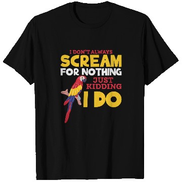 Discover Funny Parrot Lovers I Dont Always Scream For Nothing T-Shirts