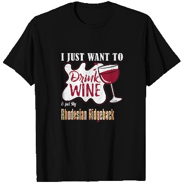 Discover I Just Want to Drink Wines and Pet My Rhodesian Ridgeback Dog T-Shirts