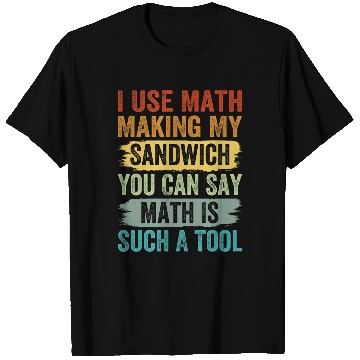 Discover I Use Math Making My Sandwich You Can Say Math T-Shirts