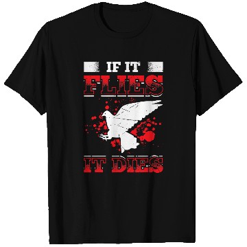Discover Mens If It Flies It Dies Funny Dove Hunting Great Dove Hunting T-Shirts