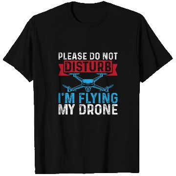Discover Please Do Not Disturb Im Flying My Drone Funny Drone Pilot T-Shirts