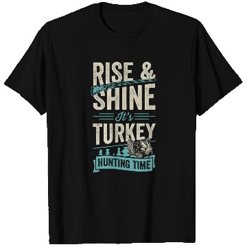 Discover Rise And Shine Its Turkey Hunting Time 22 T-Shirts