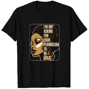 Discover Black History Im Not Asking For Your Permission To Be Great 23 T-Shirts