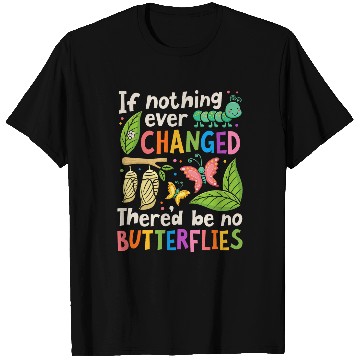 Discover If Nothing Ever Changed Thered Be No Butterfly Lover Insect T-Shirts
