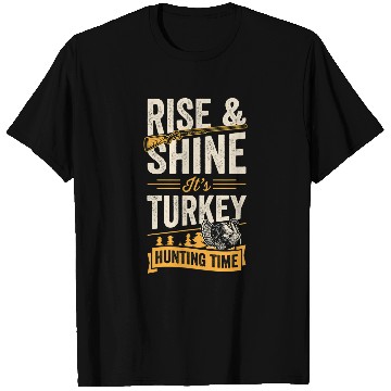 Discover Rise And Shine Its Turkey Hunting Time 21 T-Shirts