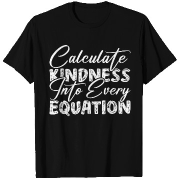 Discover Funny Calculate Kindness Into Every Equation Math Teacher T-Shirts