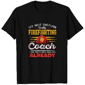 Discover Funny Do Not Disturb This Firefighting Coachs Present Gift T-Shirts