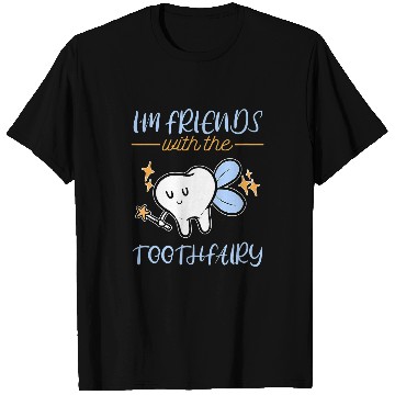 Discover I Am Friends With Tooth Fairy dentists Pediatric Dentistry T-Shirts