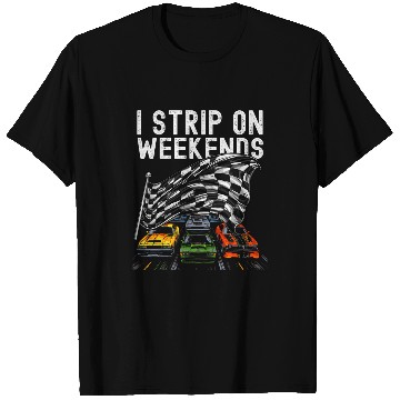 Discover I Strip on Weekends Funny Drag Racing Racer Humor T-Shirts