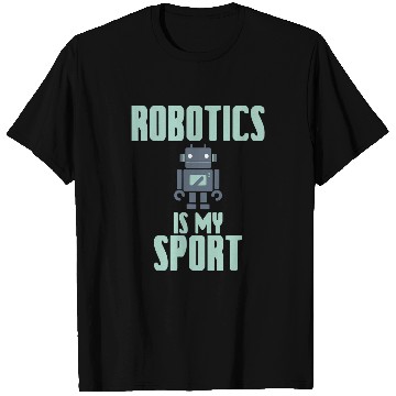 Discover Robotics Is My Sport 2Robot Engineer AI Gift T-Shirts