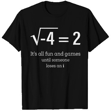 Discover Its All Fun And Games Until Someone Loses An I Math T-Shirts