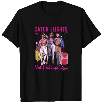 Discover Catch Flights Not Feelings Summer T-Shirts