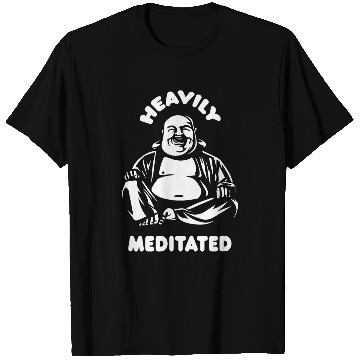 Discover Heavily Meditated Laughing Buddha Monk Buddhism Funny Quote T-Shirts