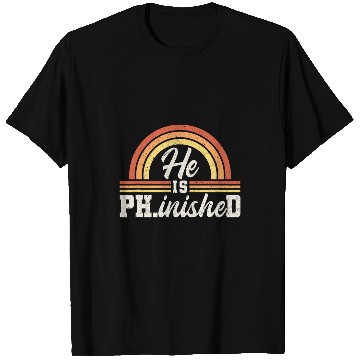 Discover He Is Ph inisheD Doctor of Philosophy 21 T-Shirts