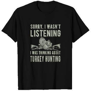 Discover Sorry Wasnt Listening 2Turkey Hunter Turkey Hunting Lover T-Shirts