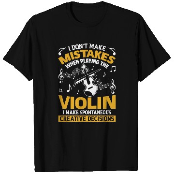Discover Dont Make Mistakes Playing Violin Creative Decisions Violin T-Shirts
