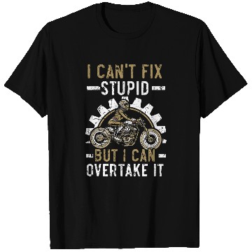 Discover I Cant Fix Stupid But I Can Overtake It Motorcycle T-Shirts