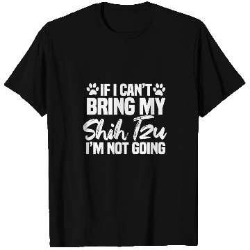 Discover If I Cant Bring My Shih Tzu Im Not Going 3 T-Shirts