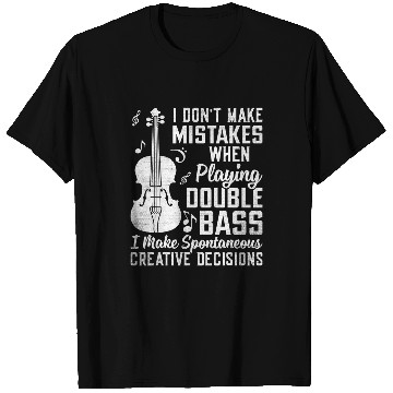 Discover Dont Make Mistakes Playing Double Bass Creative Decisions 4 T-Shirts
