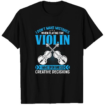 Discover Dont Make Mistakes Playing Violin Creative Decisions Violin 11 T-Shirts