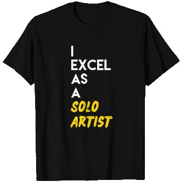 Discover I Excel as a Solo Artist T-Shirts