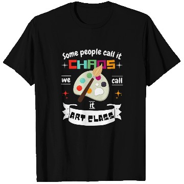 Discover Fun Art Teacher Gift Some Call It Chaos We Call It Art Class T-Shirts