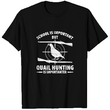 Discover Mens School Is Important But Quail Hunting Is Importanter T-Shirts