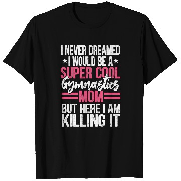 Discover I Never Dreamed I Would Be A Super Cool Gymnastics Mom Gift 2 T-Shirts