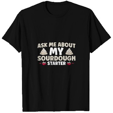 Discover Bread Baker Bakery Sourdough Starter Baking T-Shirts