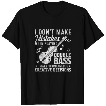 Discover Dont Make Mistakes Playing Double Bass Creative Decisions T-Shirts