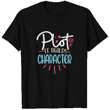 Discover Funny Writer Saying Plot it builds character Book Author Pun T-Shirts