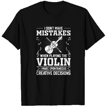 Discover Dont Make Mistakes Playing Violin Creative Decisions Violin 10 T-Shirts