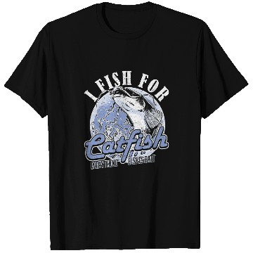 Discover I Fish For Catfish Everything Else Is Bait Catfish Fisching 3 T-Shirts