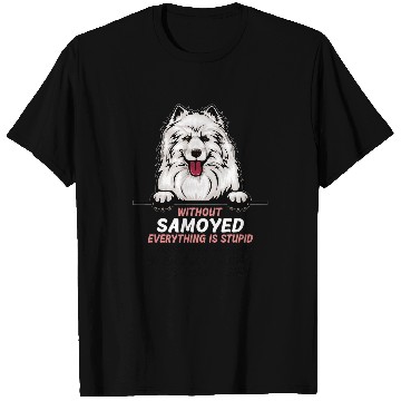 Discover Dog Samoyed without Samoyed dog everything is stupid 3 T-Shirts