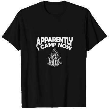 Discover Funny Camper Apparently I Camp Now First Time Camping T-Shirts