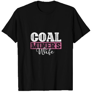 Discover Coal Miners Wife Miner Pitman Underground Laborer Mining T-Shirts
