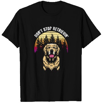 Discover Dont Stop Retrieving Funny Golden Retriever Pun Lover T-Shirts