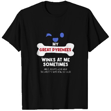 Discover My Great Pyrenees Winks At Me Sometimes Dog Lover Funny Pets T-Shirts