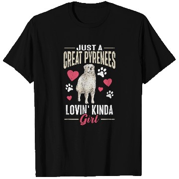 Discover Great Pyrenees Dog Just A Great Pyrenees Lovin Kinda Girl T-Shirts