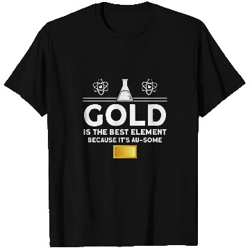 Discover Gold is the bests element Chemistry T-Shirts