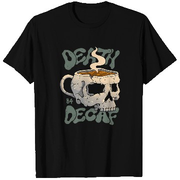 Discover Death Before Decaf T-Shirts
