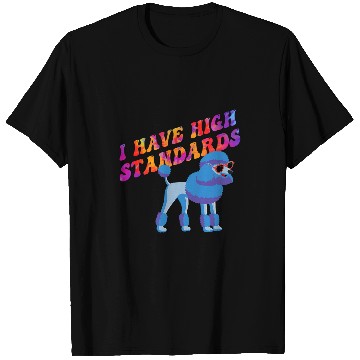 Discover I have high Standards poodle design T-Shirts