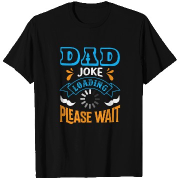 Discover Dad Joke loading please wait Funny Quote T-Shirts