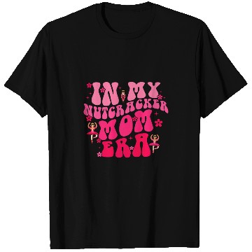 Discover In My Nutcracker Mom Era Christmas Nutcracker Ballet Festive 1 T-Shirts
