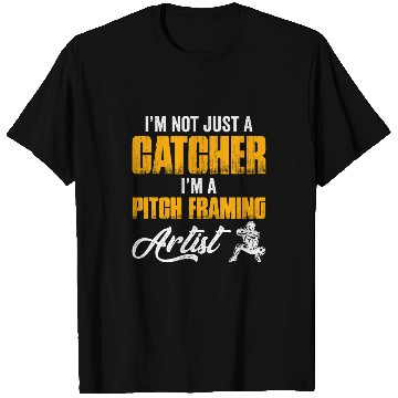 Discover Im Not Just A Baseball Catcher Im A PitchFraming Artist T-Shirts