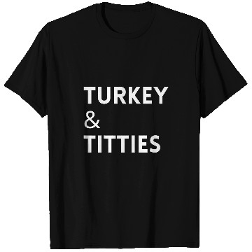 Discover Turkey and Titties T-Shirts