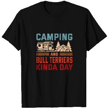 Discover Camping and Bull Terriers Kinda Day Bully Camper 1 T-Shirts