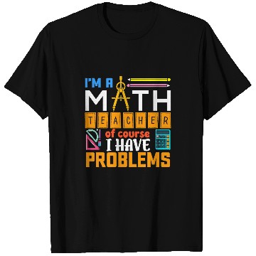 Discover Math Teacher I Have Problems Math Teacher Gift T-Shirts
