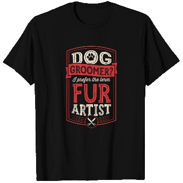 Discover Dog Groomer I Prefer The Term Fur Artist Funny Professional 1 T-Shirts